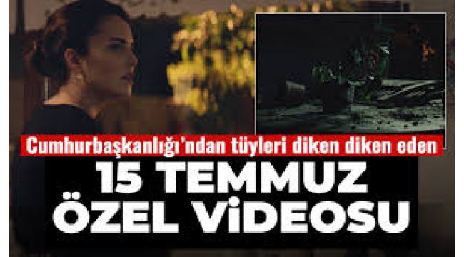 Cumhurbaşkanlığından 15 Temmuz'a özel video