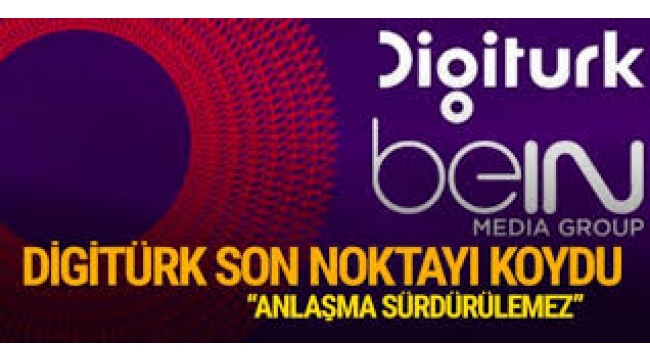 Digitürk son noktayı koydu: Anlaşma sürdürülemez!