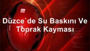 Düzce'de su baskını ve toprak kayması; Valilik: 7 kişi kayıp ihbarı geldi