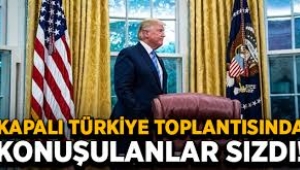 Kapalı Türkiye toplantısında konuşulanlar 