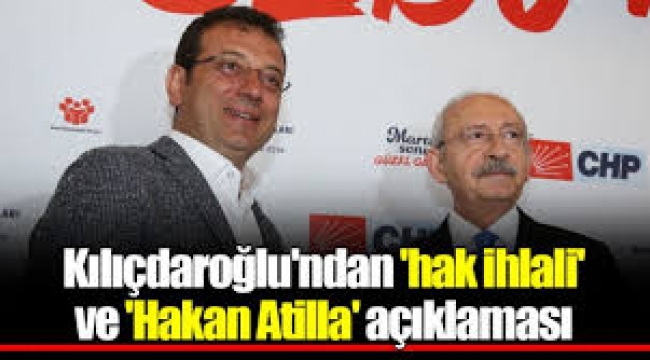 Kılıçdaroğlu'ndan 'AYM'nin hak ihlali kararı' ve 'Hakan Atilla' açıklaması