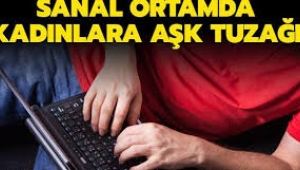 Sanal ortamda kadınlara aşk tuzağı