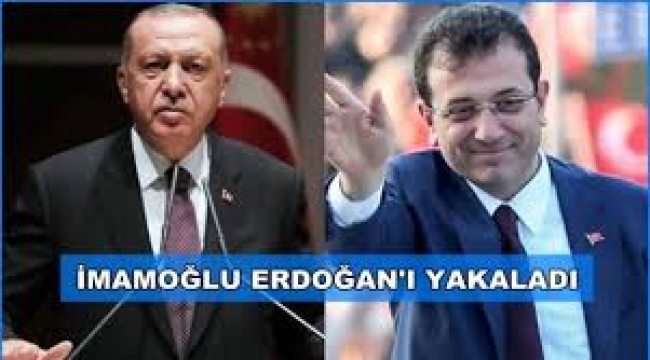 Ve İmamoğlu Erdoğan'ı yakaladı