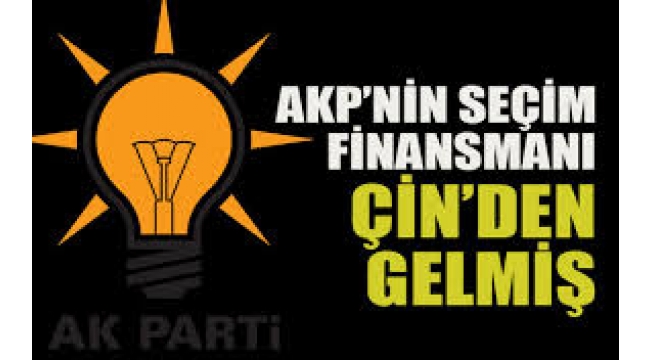 AKP'nin 23 Haziran seçim finansmanı Çin'den gelmiş