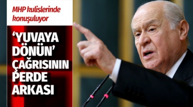 Devlet Bahçeli'nin 'yuvaya dönün' çağrısının perde arkası