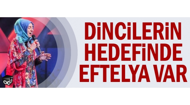 Dincilerin hedefinde Eftelya var