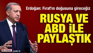Erdoğan: Fırat'ın doğusuna gireceğiz; bunu Rusya'yla da paylaştık