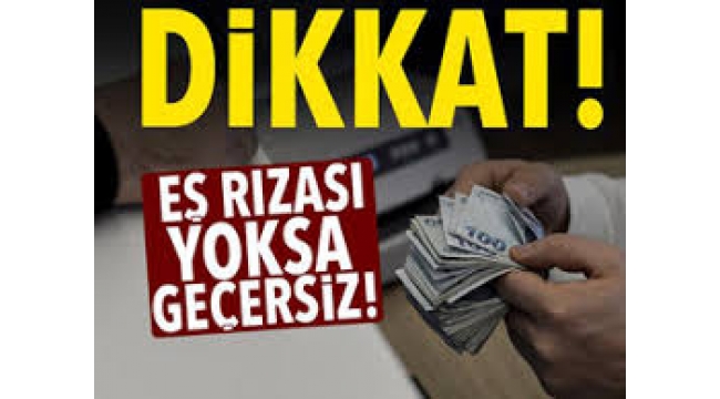 Eş rızası yoksa geçersiz! Kefil olanlar dikkat!