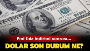 Fed'in kritik kararı sonrası dolarda son durum