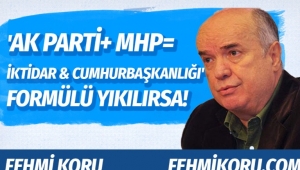 Fehmi Koru'dan olay yazı: Ya 'AK Parti+MHP=iktidar ve cumhurbaşkanlığı' formülü yıkılırsa?