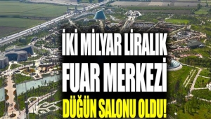 İki milyar liralık fuar merkezi düğün salonu oldu!