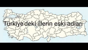 İşte Türkiye'deki şehirlerin eski isimleri