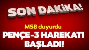 Son dakika! Milli Savunma Bakanlığı duyurdu: Pençe-3 harekâtı başladı