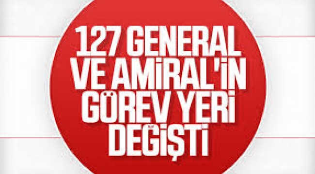 TSK'da 127 general ve amiralin görev yeri değişti