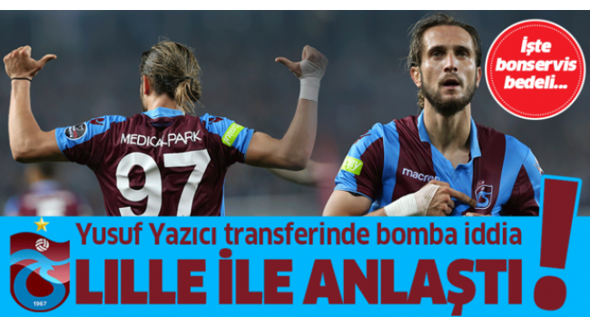 Yusuf Yazıcı, Lille ile anlaştı; işte bonservis bedeli