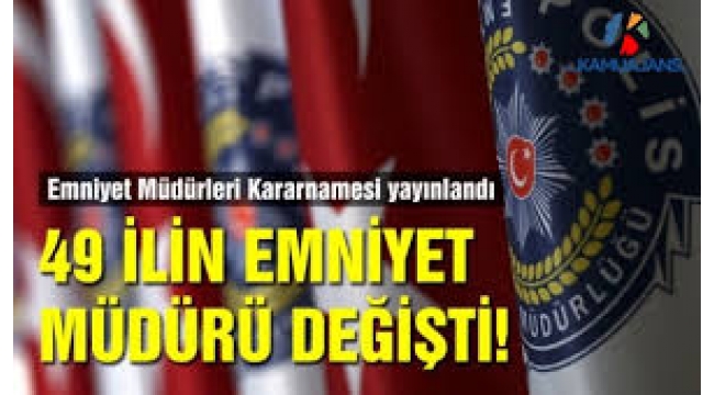 49 ilin emniyet müdürü değişti!