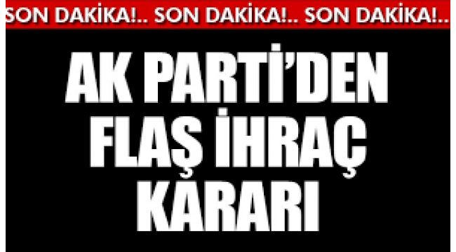 AK Parti'de ihraç kararları