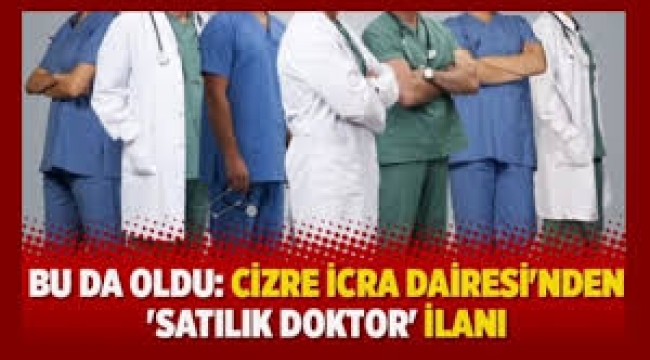 Cizre İcra Dairesi'nden 'satılık doktor' ilanı