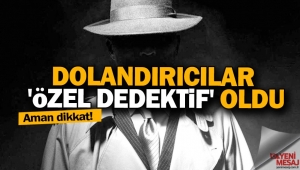 Dolandırıcılar 'özel dedektif' oldu