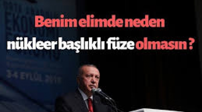 Erdoğan'dan nükleer füze mesajı: Benim elimde olmamasını kabul etmiyorum