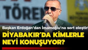 Erdoğan, İmamoğlu'nu hedef aldı: Diyarbakır'da kimlerle konuşuyor?
