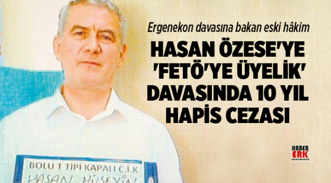 Ergenekon hâkimi Özese'ye hapis!