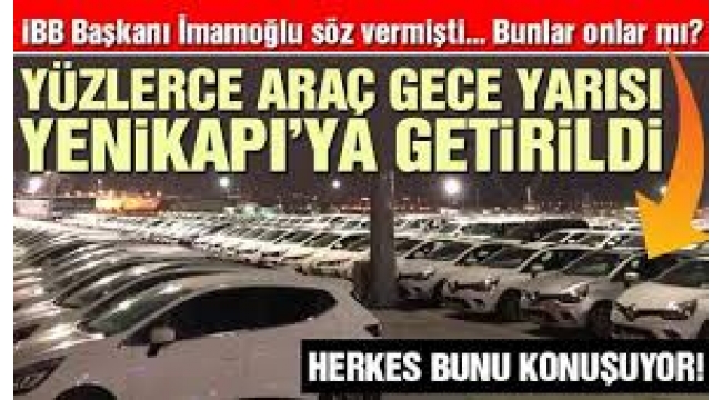 İmamoğlu söylemişti: Yüzlerce araç gece yarısı Yenikapı'ya getirildi