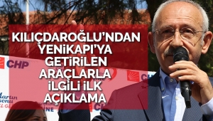 Kılıçdaroğlu'ndan Yenikapı'ya getirilen araçlarla ilgili ilk açıklama