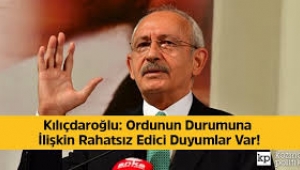 Kılıçdaroğlu: Ordunun durumuna ilişkin rahatsız edici duyumlar var!