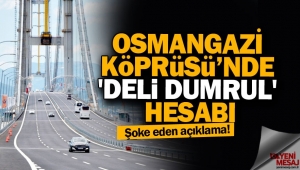 Osmangazi Köprüsü'nde 'Deli Dumrul' hesabı