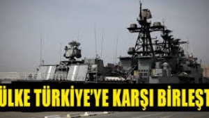 3 ülke Türkiye'ye karşı birleşti