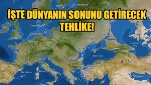 Dünya'nın sonunu adım adım getirecek tehlike