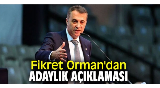 Fikret Orman adaylığı konusunda noktayı koydu