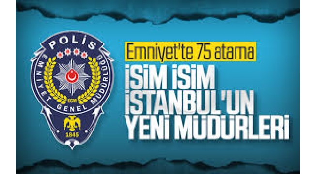 İstanbul Emniyet Müdürlüğü'nde 75 müdürün yeri değişti