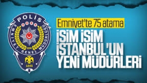 İstanbul Emniyet Müdürlüğü'nde 75 müdürün yeri değişti