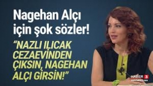 Nazlı Ilıcak çıksın Nagehan Alçı girsin