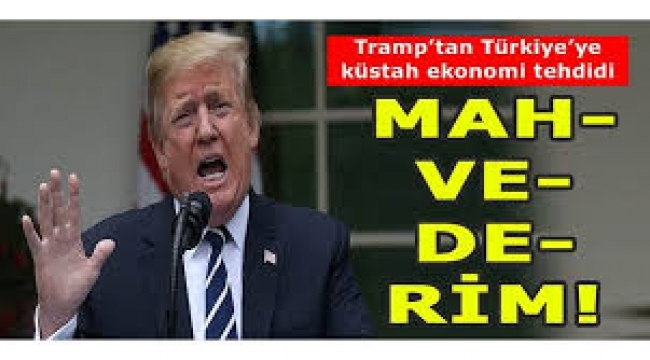 Trump'tan Türkiye'ye ağır tehdit: Ekonomini yok ederim