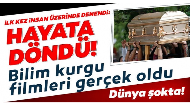 Bilim kurgu filmleri gerçek oldu! Ölüyü dirilttiler