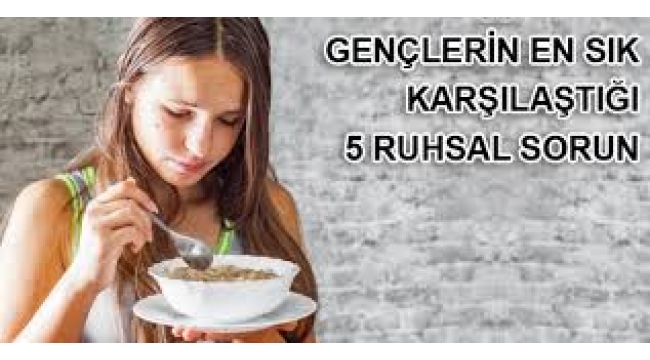 Gençlerin En Sık Karşılaştığı 5 Ruhsal Sorun