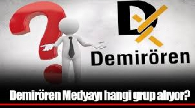 Günün medya bombası: Demirören Medyayı hangi grup alıyor