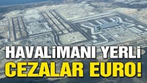 İstanbul Havalimanı'nda cezalar Euro cinsinden
