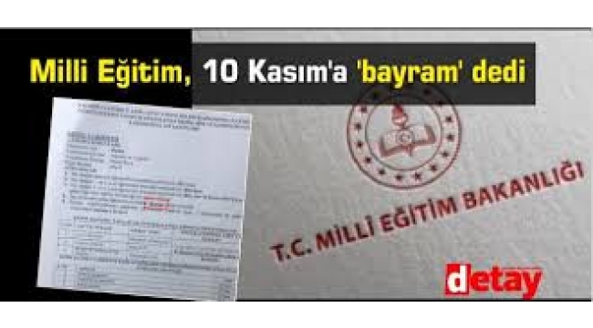 Milli Eğitim 10 Kasım'a "Bayram" dedi