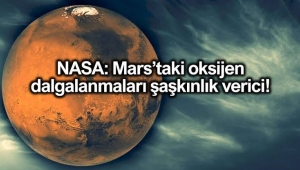 NASA: Mars'ta oksijen dalgalanmaları şaşkınlık verici!