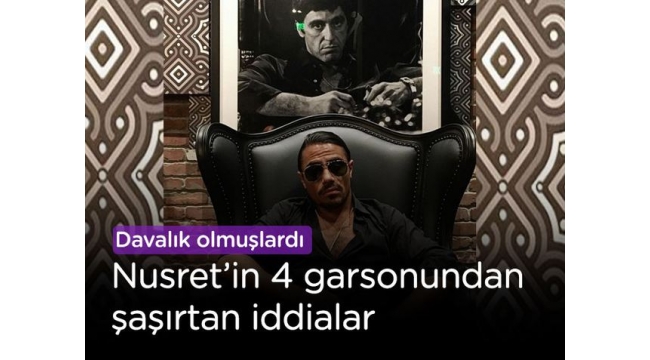 Nusret'in 4 garsonundan şaşırtan iddialar