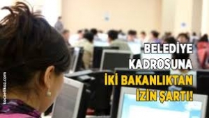 Belediye kadrosuna iki bakanlıktan izin şartı