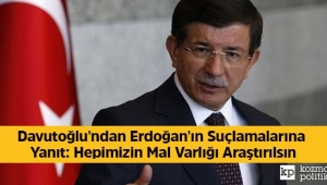 Davutoğlu'ndan Erdoğan'ın suçlamalarına yanıt: Hepimizin mal varlığı araştırılsın