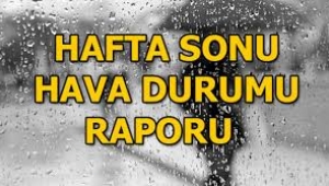 Hafta sonu Meteoroloji'den il il hava durumu tahminleri