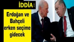 İddia: Erdoğan ve Bahçeli erken seçime gidecek