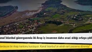 Kanal İstanbul güzergazında iki Arap iş insanının daha arazi aldığı ortaya çıktı