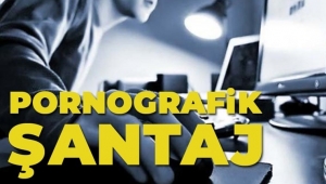 Yeni dolandırıcılık yöntemi: Pornografik şantaj